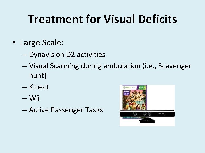 Treatment for Visual Deficits • Large Scale: – Dynavision D 2 activities – Visual