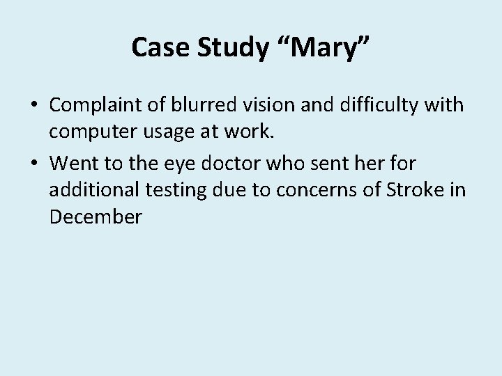 Case Study “Mary” • Complaint of blurred vision and difficulty with computer usage at