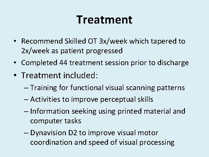 Treatment • Recommend Skilled OT 3 x/week which tapered to 2 x/week as patient