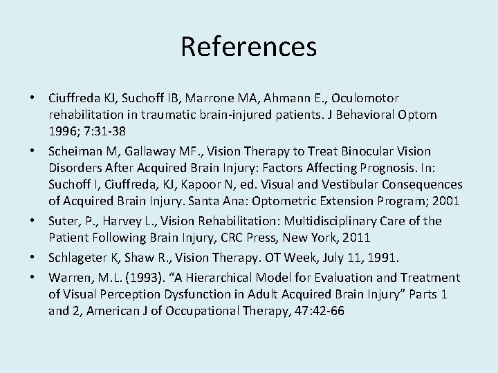 References • Ciuffreda KJ, Suchoff IB, Marrone MA, Ahmann E. , Oculomotor rehabilitation in