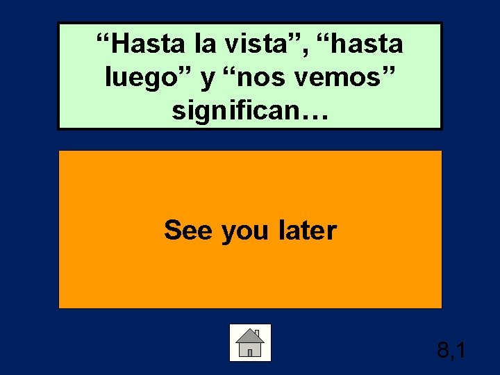 “Hasta la vista”, “hasta luego” y “nos vemos” significan… See you later 8, 1