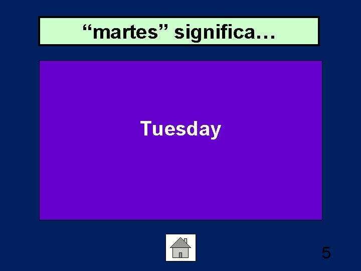 “martes” significa… Tuesday 5 