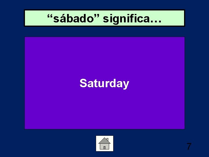 “sábado” significa… Saturday 7 