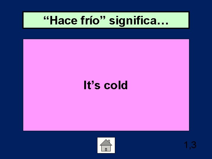 “Hace frío” significa… It’s cold 1, 3 