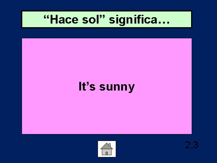 “Hace sol” significa… It’s sunny 2, 3 