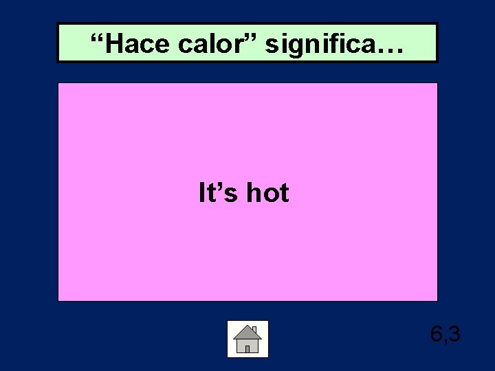 “Hace calor” significa… It’s hot 6, 3 