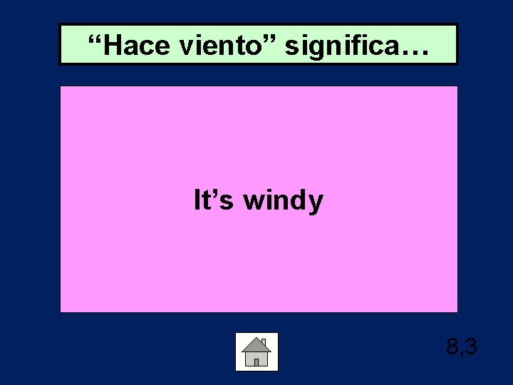 “Hace viento” significa… It’s windy 8, 3 