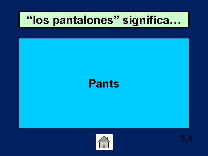 “los pantalones” significa… Pants 3, 4 