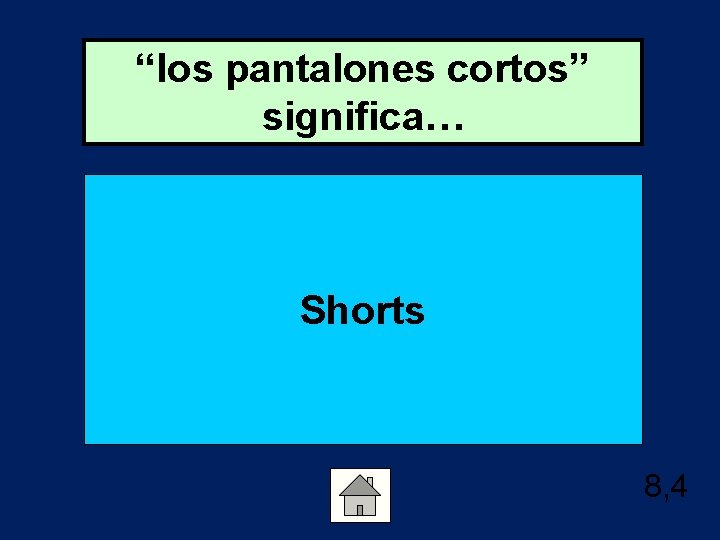 “los pantalones cortos” significa… Shorts 8, 4 