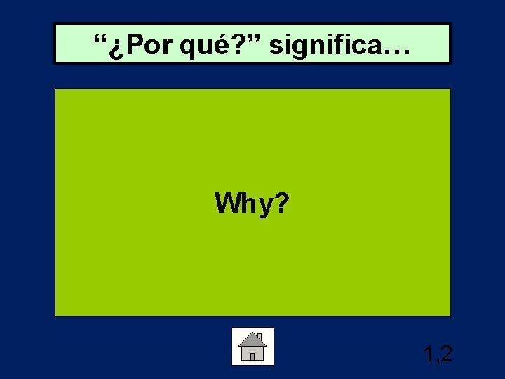 “¿Por qué? ” significa… Why? 1, 2 