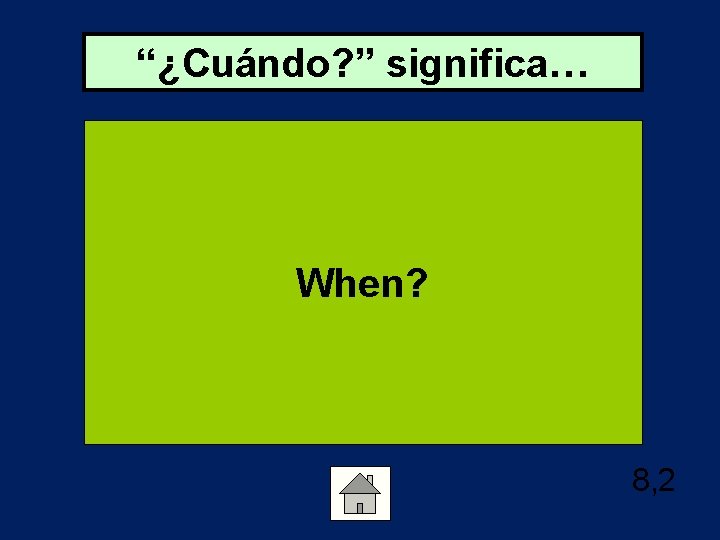 “¿Cuándo? ” significa… When? 8, 2 