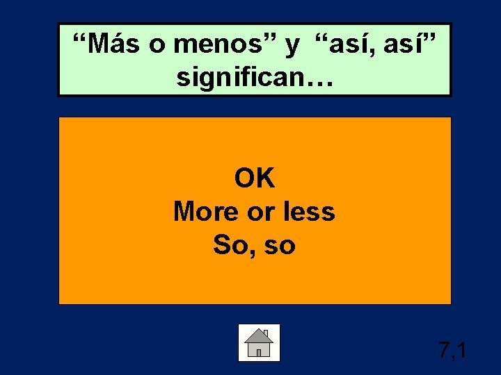 “Más o menos” y “así, así” significan… OK More or less So, so 7,