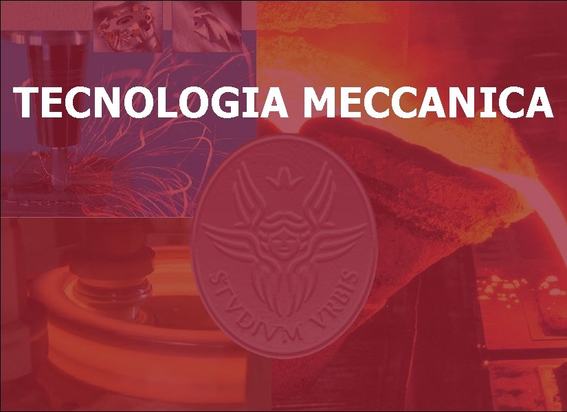 Tecnologia Meccanica TECNOLOGIA MECCANICA Introduzione 1 