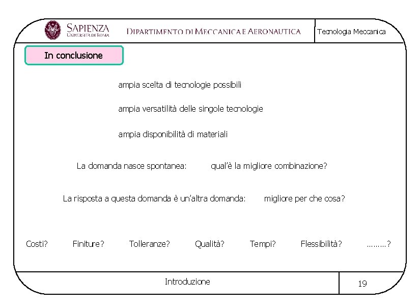 Tecnologia Meccanica In conclusione ampia scelta di tecnologie possibili ampia versatilità delle singole tecnologie