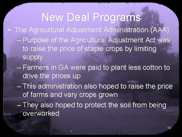New Deal Programs • The Agricultural Adjustment Administration (AAA) – Purpose of the Agricultural