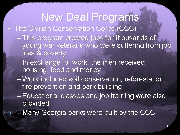 New Deal Programs • The Civilian Conservation Corps (CCC) – This program created jobs