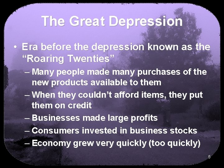The Great Depression • Era before the depression known as the “Roaring Twenties” –