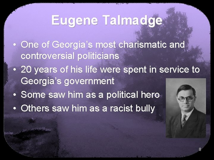 Eugene Talmadge • One of Georgia’s most charismatic and controversial politicians • 20 years