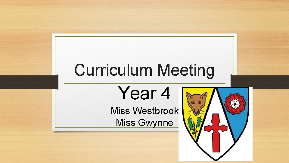 Curriculum Meeting Year 4 Miss Westbrook Miss Gwynne 