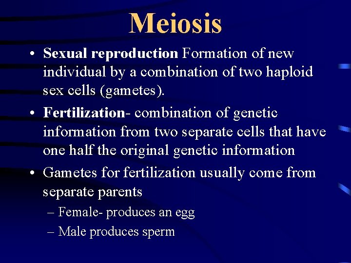 Meiosis • Sexual reproduction Formation of new individual by a combination of two haploid