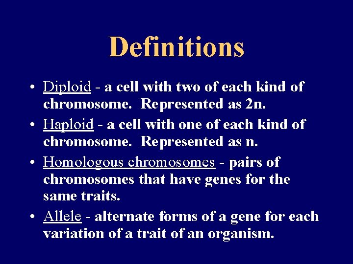 Definitions • Diploid - a cell with two of each kind of chromosome. Represented