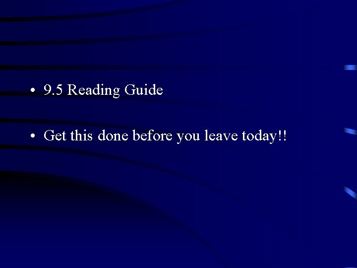  • 9. 5 Reading Guide • Get this done before you leave today!!