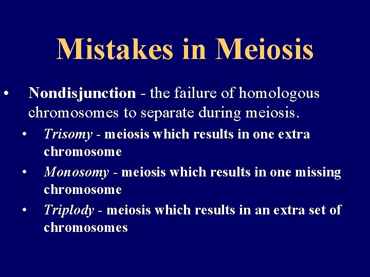 Mistakes in Meiosis • Nondisjunction - the failure of homologous chromosomes to separate during