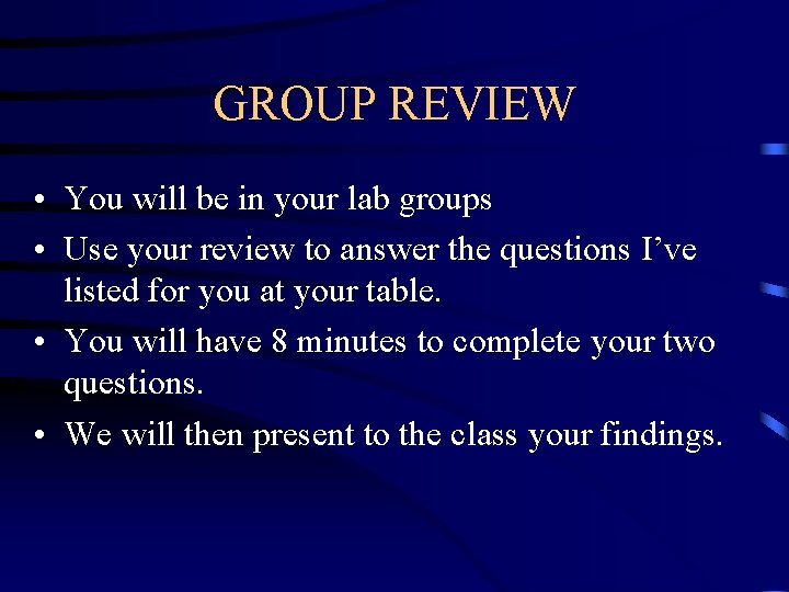 GROUP REVIEW • You will be in your lab groups • Use your review