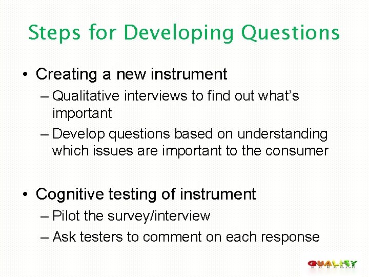 Steps for Developing Questions • Creating a new instrument – Qualitative interviews to find