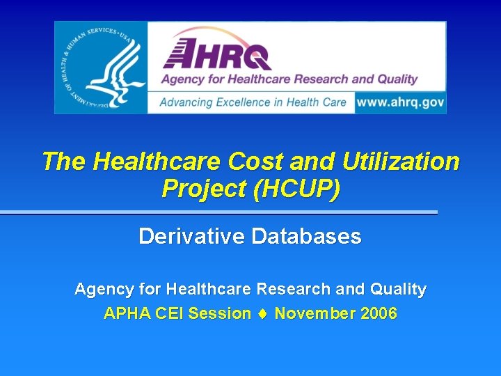 The Healthcare Cost and Utilization Project (HCUP) Derivative Databases Agency for Healthcare Research and