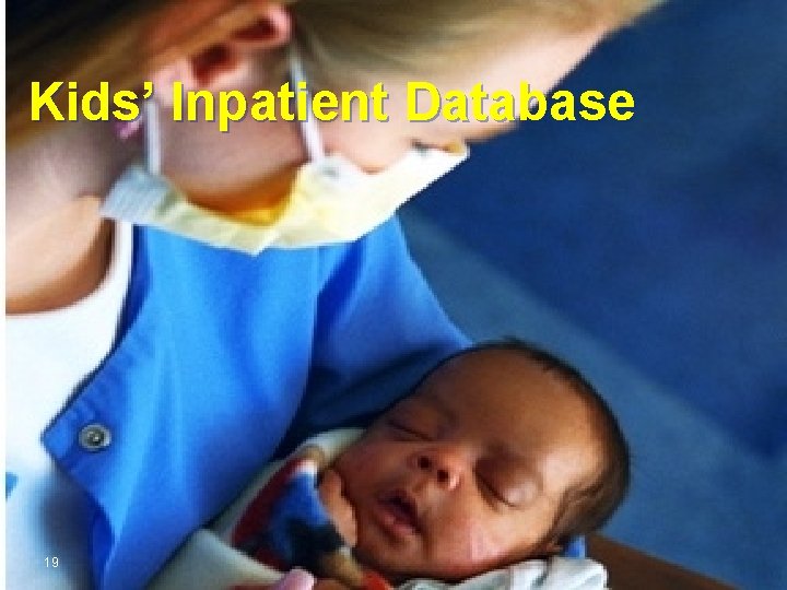 Advancing Excellence in Health Care Kids’ Inpatient Database 19 