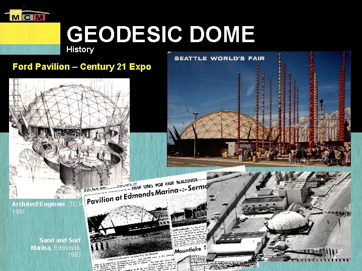 GEODESIC DOME History Ford Pavilion – Century 21 Expo Architect/Engineer, TC Howard 1961 Sand