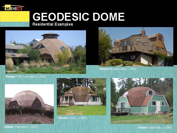 GEODESIC DOME Residential Examples House Moses Lake, c. 1982 House Port Townsend, c. 1967