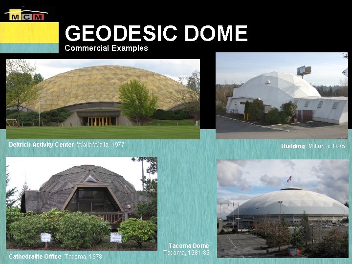 GEODESIC DOME Commercial Examples Deitrich Activity Center Walla, 1977 Cathedralite Office Tacoma, 1978 Building