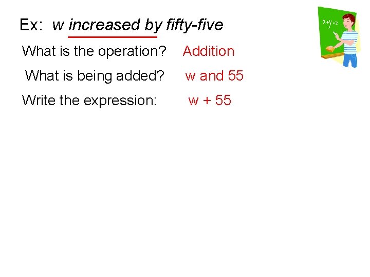 Ex: w increased by fifty-five What is the operation? Addition What is being added?