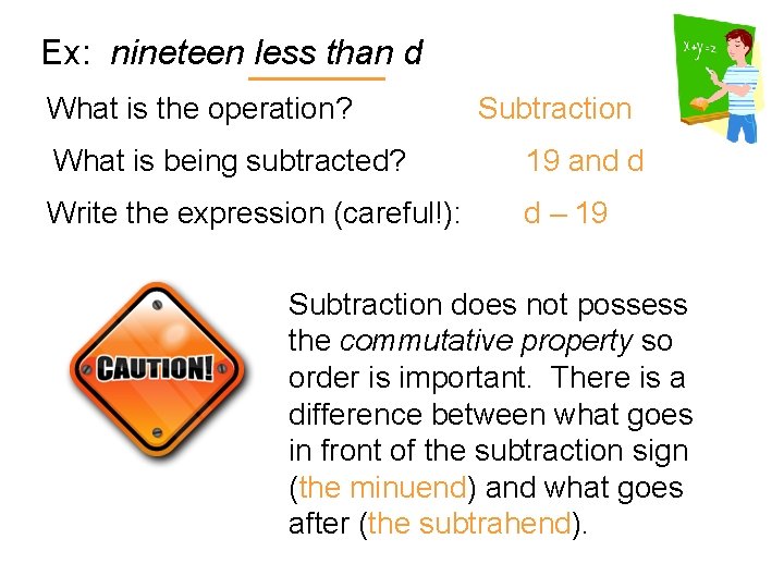 Ex: nineteen less than d What is the operation? Subtraction What is being subtracted?