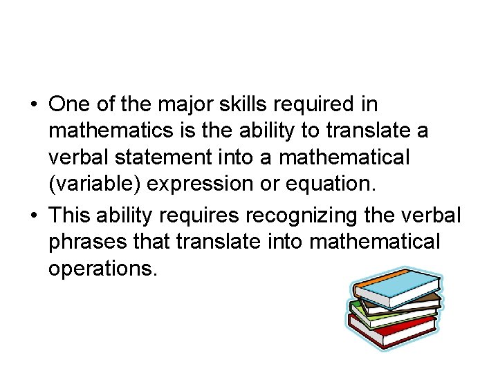  • One of the major skills required in mathematics is the ability to