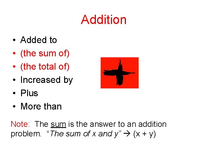 Addition • • • Added to (the sum of) (the total of) Increased by