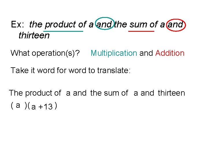 Ex: the product of a and the sum of a and thirteen What operation(s)?