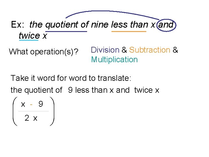 Ex: the quotient of nine less than x and twice x What operation(s)? Division