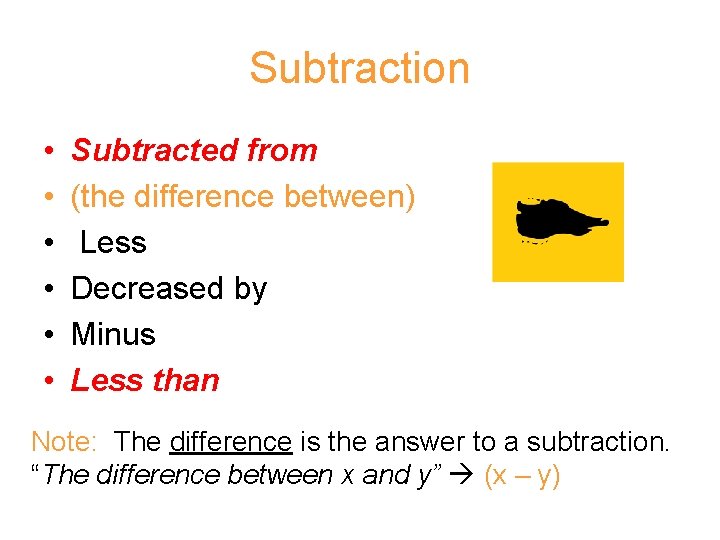 Subtraction • • • Subtracted from (the difference between) Less Decreased by Minus Less