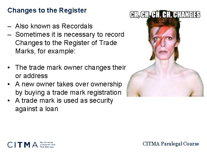 Changes to the Register – Also known as Recordals – Sometimes it is necessary
