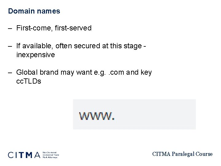 Domain names – First-come, first-served – If available, often secured at this stage inexpensive