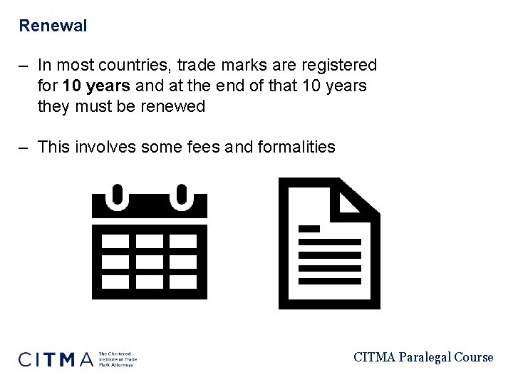 Renewal – In most countries, trade marks are registered for 10 years and at