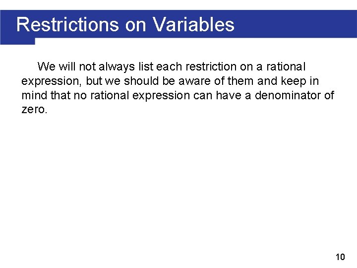 Restrictions on Variables We will not always list each restriction on a rational expression,