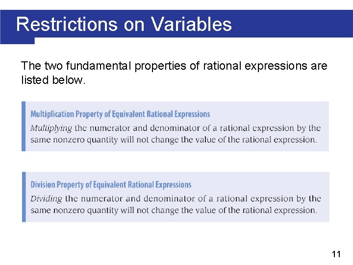 Restrictions on Variables The two fundamental properties of rational expressions are listed below. 11