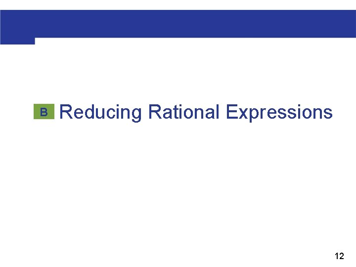  Reducing Rational Expressions B 12 