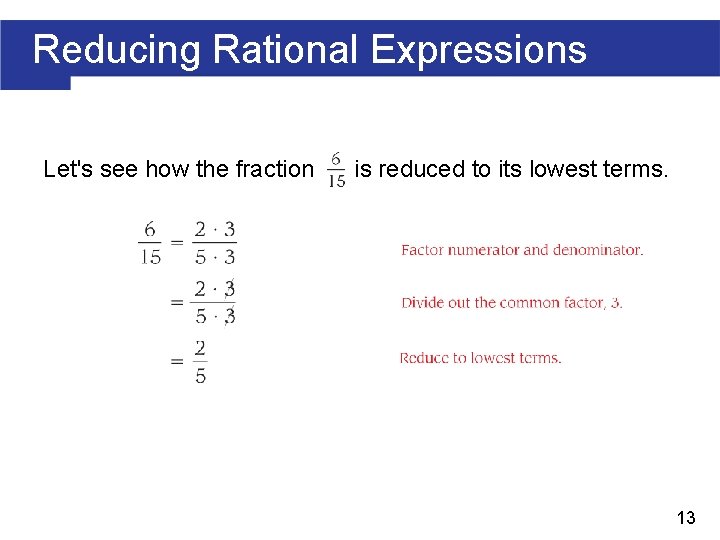 Reducing Rational Expressions Let's see how the fraction is reduced to its lowest terms.