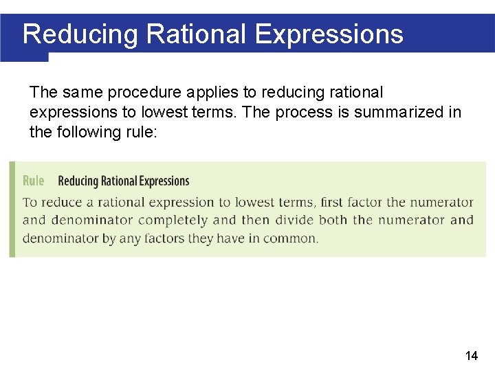 Reducing Rational Expressions The same procedure applies to reducing rational expressions to lowest terms.