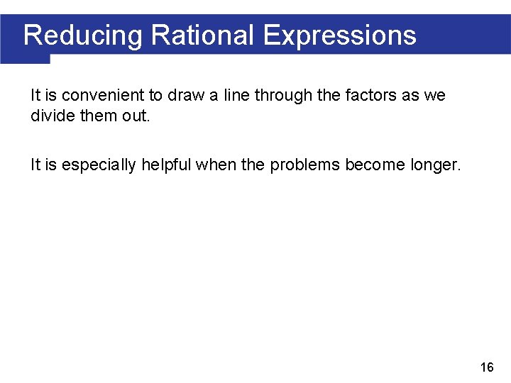 Reducing Rational Expressions It is convenient to draw a line through the factors as